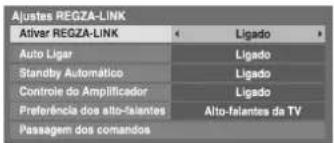 Ajustes REGZA-LINK Ativer REGZA-LINK Auto Ligar Standby Automático Controle do Amplificador Preferência dos alto-falantes Passagem dos comandos Ligado Ligado Ligado Ligado Alto-falantes da TV