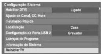 Configuração Sistemas Habilitar DTVI Ajuste de Canal, CC, Hora Instalação Rápida Localização Configuração da Porta USB 2 Licanças do Programa Informação do Sistema Reiniciar TV
