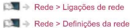 → Rede > Ligações de rede → Rede > Definições da rede