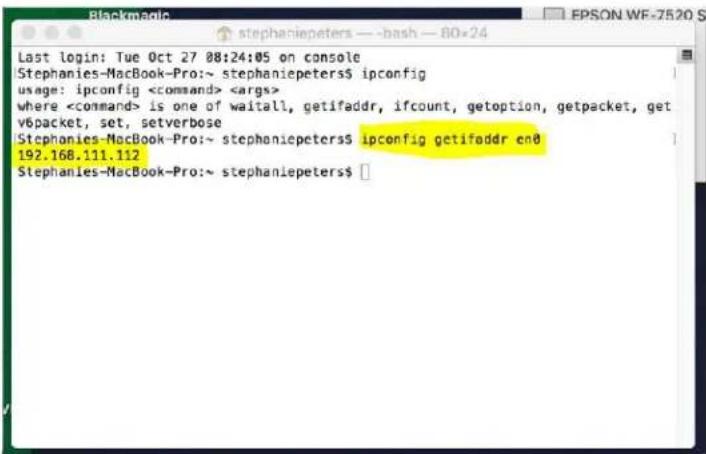 Last login: Tue Oct 27 08:24:05 on console Stephanies-MacBook-Pro:~ stephaniepeters$ ipconfig usage: ipconfig where is one of waitall, getifaddr, ifcount, getoption, getpacket, getv6packet, set, setverbose Stephanies-MacBook-Pro:~ stephaniepeters$ ipconfig getifaddr cn8 192.168.111.112 Stephanies-MacBook-Pro:~ stephaniepeters$