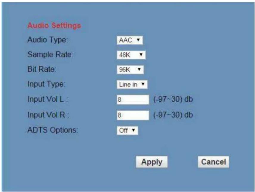 Audio Settings Audio Type: AAC ▼ Sample Rate: 48K ▼ Bit Rate: 96K ▼ Input Type: Line in ▼ Input Vol L: 8 (-97~30) db Input Vol R: 8 (-97~30) db ADTS Options: Off ▼ Apply Cancel