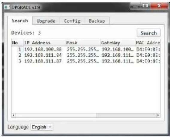 UPGRADE v1.9 Search Upgrade Config Backup Devices: 3 Search No IP Address Mask Gateway MAC Addre 1 192.168.100.88 255.255.255... 192.168.100... D4:E0:8E: 2 192.168.111.84 255.255.255... 192.168.111... D4:E0:8E: 3 192.168.111.87 255.255.255... 192.168.111... D4:E0:8E: Language English -