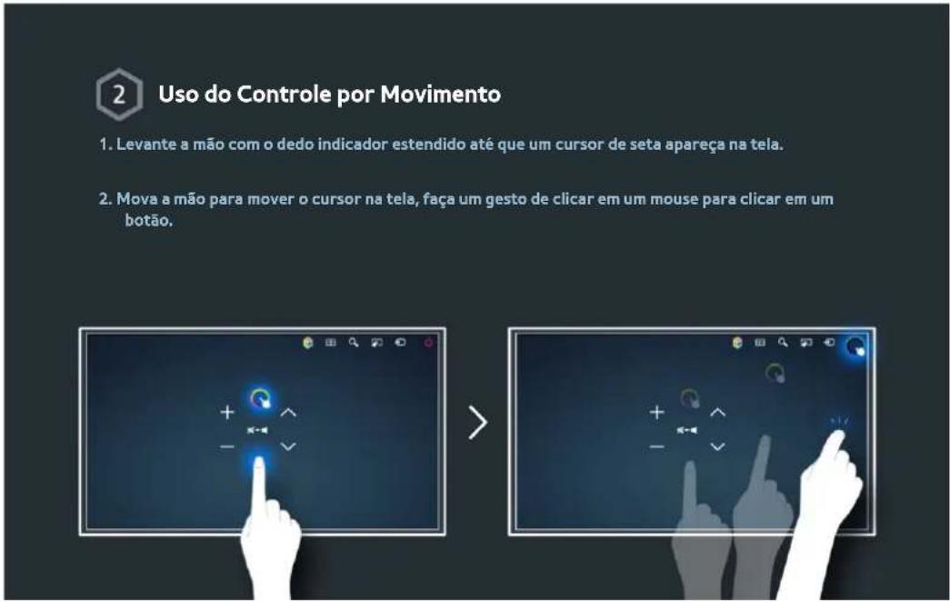 2 Uso do Controle por Movimento 1. Levante a mão com o dedo indicador estendido até que um cursor de seta apareça na tela. 2. Mova a mão para mover o cursor na tela, faça um gesto de clicar em um mouse para clicar em um botão.