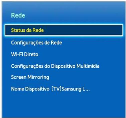Rede Status da Rede Configurações de Rede Wi-Fi Direto Configurações do Dispositivo Multimídia Screen Mirroring Nome Dispositivo [TV]Samsung L...