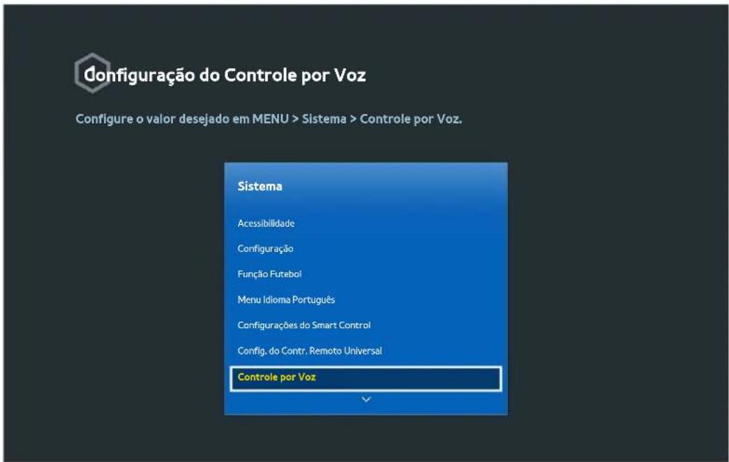 Configuração do Controle por Voz Configure o valor desejado em MENU > Sistema > Controle por Voz. Sistema Acessibilidade Configuração Função Futebol Menu Idloma Português Configurações do Smart Control Config. do Contr. Remoto Universal Controle por Voz