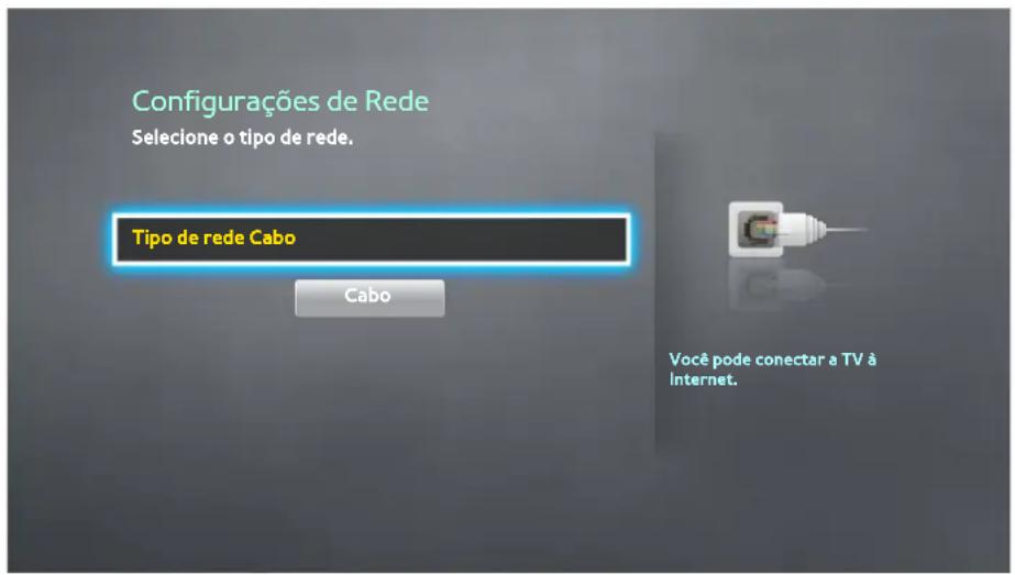 Configurações de Rede Selecione o tipo de rede. Tipo de rede Cabo Cabo Você pode conectar a TV à Internet.