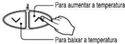 Para aumentar a temperatura Para baixar a temperatura