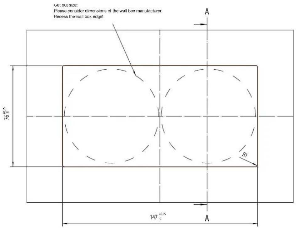 Cut out size: Please consider dimensions of the wall box manufacturer. Recess the wall box edge! 76⁺⁰·¹⁵ ₀ 147⁺⁰·¹⁵ ₀ A R1 A