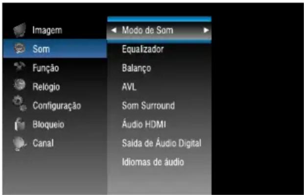 Imagem Som Função Relógio Configuração Bloqueio Canal < Modo de Som > Equalizador Balanço AVL Som Surround Áudio HDMI Salda de Áudio Digital Idiomas de áudio