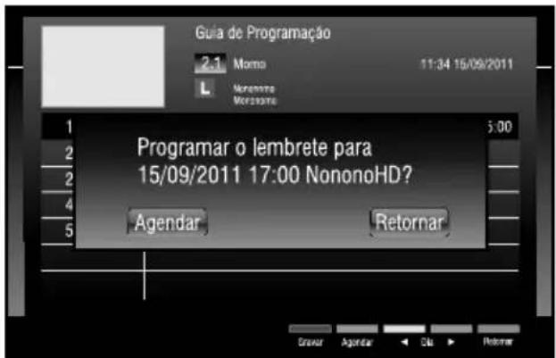Guia de Programação 2.1 Momo 11:34 15/09/2011 L Noremre Morassore Programar o lembrete para 15/09/2011 17:00 NononoHD? Agendar Retornar Gravar Agendar Ciu Retornar