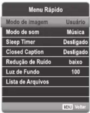 Menu Rápido Modo de imagem Usuário Modo de som Música Sleep Timer Desligado Closed Caption Desligado Redução de Ruído baixo Luz de Fundo 100 Lista de Arquivos MENU Voltar