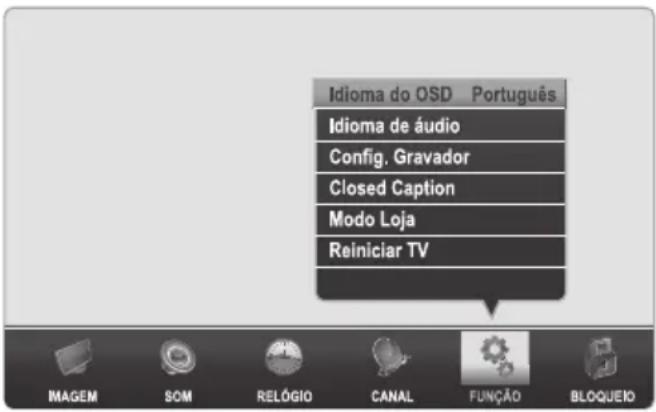 Idioma do OSD Português Idioma de áudio Config. Gravador Closed Caption Modo Loja Reiniciar TV IMAGEM SOM RELÓGIO CANAL FUNÇÃO BLOQUEIO