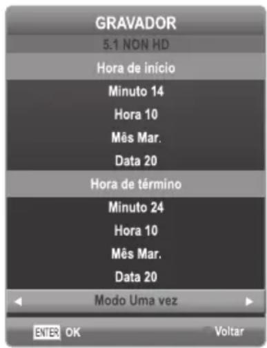 GRAVADOR 5.1 NON HD Hora de início Minuto 14 Hora 10 Mês Mar. Data 20 Hora de término Minuto 24 Hora 10 Mês Mar. Data 20 Modo Uma vez ENTER OK Voltar