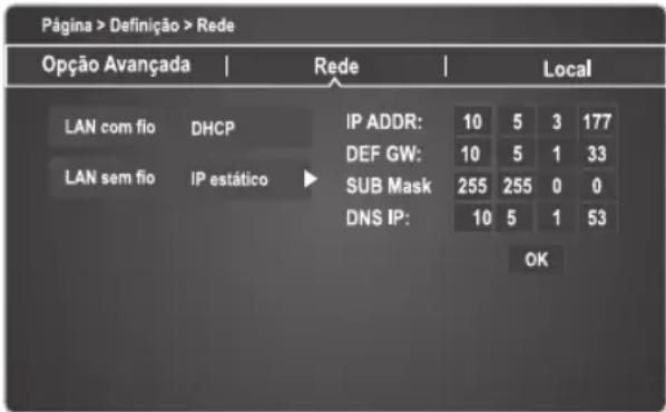 Página > Definição > Rede Opção Avançada | Rede | Local LAN com fio DHCP IP ADDR: 10 5 3 177 DEF GW: 10 5 1 33 LAN sem fio IP estático SUB Mask 255 255 0 0 DNS IP: 10 5 1 53 OK