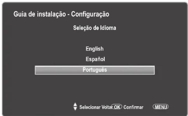 Guia de instalação - Configuração Seleção de Idioma English Español Português Selecionar Voltat OK Confirmar MENU