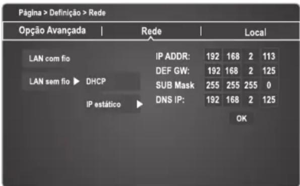 Página > Definição > Rede Opção Avançada | Rede | Local LAN com fio IP ADDR: 192 168 2 113 DEF GW: 192 168 2 125 DHCP SUB Mask 255 255 255 0 DNS IP: 192 168 2 125 IP estático OK