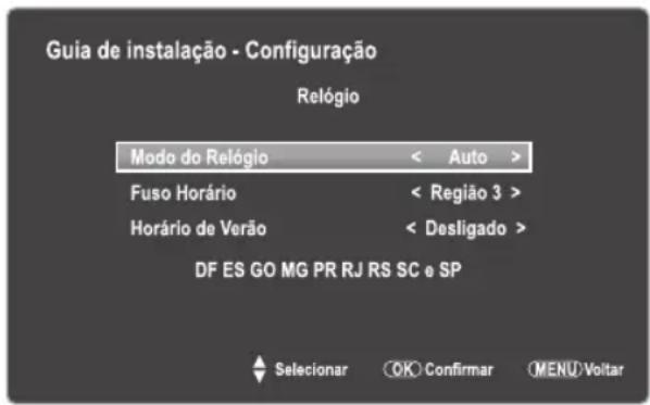 Guia de instalação - Configuração Relógio Mode do Relógio < Auto > Fuso Horário < Região 3 > Horário de Verão < Desligado > DF ES GO MG PR RJ RS SC e SP Selecionar OK Confirmar MENU Voltar