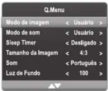 Q.Menu Modo de imagem < Usuário > Modo de som < Usuário > Sleep Timer < Desligado > Tamanho da Imagem < 4:3 > Som < Português > Luz de Fundo < 100 >