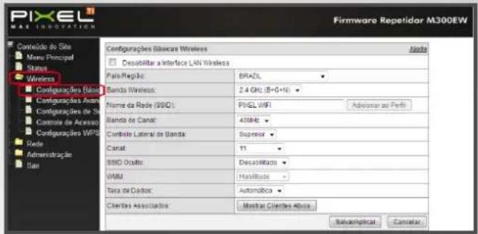 PIXEL Firmware Repetidor M300EW Wireless Conteúdo do Site Menu Principal Status Wireless Configurações Básicas Wireless Desorbitar a interface LAN Wireless Para-Regia: BRAZIL Banda Wireless: 2.4 GHz (8+G+N) Name da Rede (S91D): PHEL WIFI Banda de Canal: 40MHz Controle Lateral de Banda: Superior Canal: 11 S91D Outflow: Desorbitado WAM: Habilitado Tota de Códulos: Automática Clientes Associadores: Monitor Clientes Absos Subutilizar Cancelar
