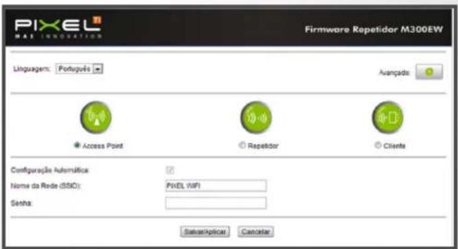PIXEL MAE INNOVATION Firmware Repetidor M300EW Linguagem: Português Avançado Access Point Repetidor Cliente Configuração Automática Nome do Rede (SSID): PIXEL WIFI Sinha: Sabackplicar Cancelar