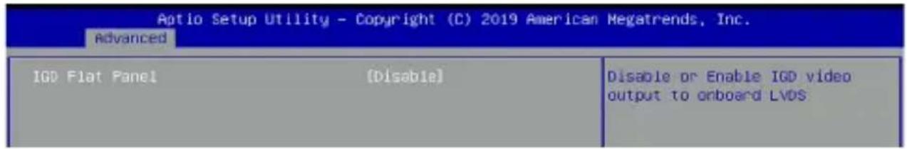 Aptio Setup Utility - Copyright (C) 2019 American Megatrends, Inc. Advanced IGD Flat Panel {Disable} Disable or Enable IGD video output to onboard LVDS