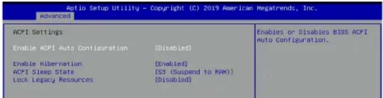 Aptio Setup Utility - Copyright (C) 2019 American Megatrends, Inc. Advanced ACPI Settings Enable ACPI Auto Configuration [Disabled] Enable Hibernation [Enabled] ACPI Sleep State [S3 (Suspend to RAM)] Lock Legacy Resources [Disabled] Enables or Disables BIOS ACPI Auto Configuration.