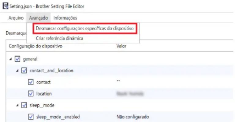 Setting.json - Brother Setting File Editor Arquivo Avançado Informações Desmarque Desmarcar configurações específicas do dispositivo Criar referência dinámica Configuração do dispositivo Valor ✓ general ✓ contact_and_location ✓ contact "" ✓ location ✓ sleep_mode ✓ sleep_mode_enabled Não configurado