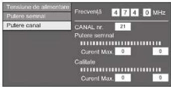 Tensilure de alimentare Frecvent3 4 7 4 0 MHz Putere semnal Putere canal CANAL nr. 21 Putere semnal Current Max 0 0 Callrate Current Max 0 0