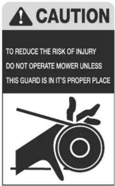 CAUTION TO REDUCE THE RISK OF INJURY DO NOT OPERATE MOWER UNLESS THIS GUARD IS IN IT'S PROPER PLACE