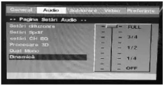 General Audio Substrare Video Preferante -- Pagina Setari Audio -- Setari dituzoare Setari Spatif setari CH EQ Processare 3D Dual Mono Dinamică - - FULL - - 3/4 - - 1/2 - - 1/4 - - OFF