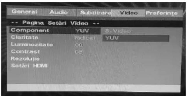 General Audio Subtitrare Video Preferinte -- Pagina Setări Video -- Component YUV Sr Videp Claritate Reticat YUV Luminozitate 00 Contrast 08 Rezoluție Setări HDMI