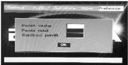 General Audio Substrate Video Preferinte Parolă văche Parolă nouă Confirmă parolă Ok