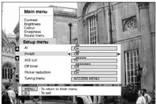 Main menu Contrast Brightness Colour Sharpness Sound menu Setup menu AI On P-NR Off AV2 out TV Off timer Off Flicker reduction On Tuning menu ACCESS MENU MENU : To return to Main menu N : To exit