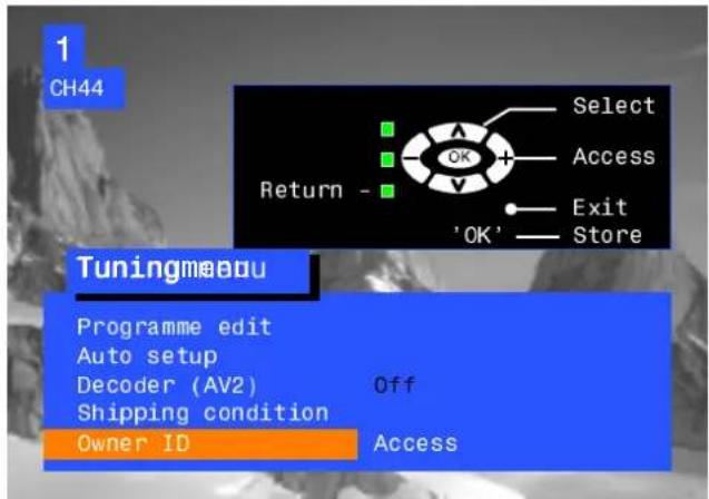 1 CH44 Return - Select Access Exit 'OK' Store Tuningmaou Programme edit Auto setup Decoder (AV2) Shipping condition Owner ID Off Access
