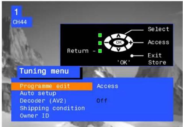1 CH44 Return - 'OK' Select Access Exit Store Tuning menu Programme edit Access Auto setup Decoder (AV2) Off Shipping condition Owner ID