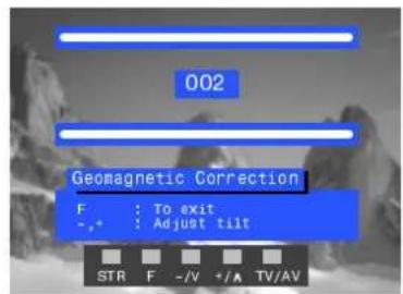002 Geomagnetic Correction F : To exit - ,* : Adjust tilt STR F -/V +/A TV/AV