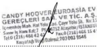CANDY HOOVEREUROASIA EV GEREÇLERİ SAM. VE TÍC. A.Ş. İçerenköy Mah. Hal Yolu Kad. Cayr Yolu Sk. No:13 Sayır İş Hamı Kat:7 P#04752 Ataşehir/ISTANBUI Tel:0 (216) 466 42 42 Fax:0 (218) 466 15 41 Koyatafi Veş Dairesi:703003 9546