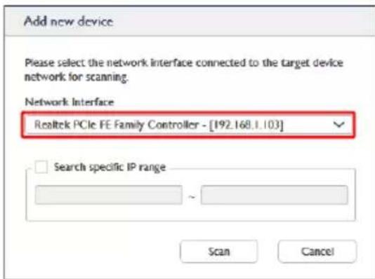 Add new device Please select the network interface connected to the target device network for scanning. Network Interface Realtek PCIe FE Family Controller - [192.168.1.103] Search specific IP range Scan Cancel
