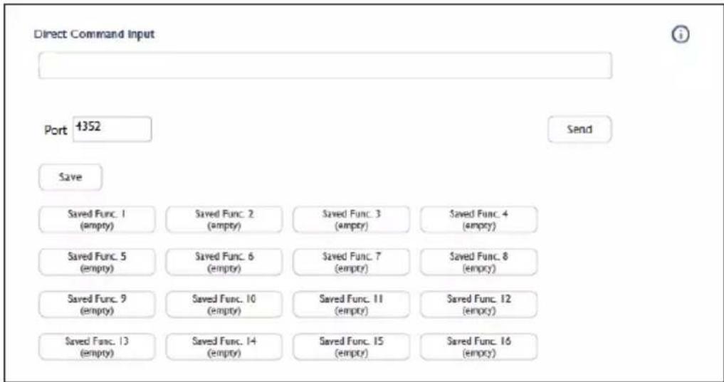 Direct Command Input Port 4352 Send Save Saved Func. 1 (empty) Saved Func. 2 (empty) Saved Func. 3 (empty) Saved Func. 4 (empty) Saved Func. 5 (empty) Saved Func. 6 (empty) Saved Func. 7 (empty) Saved Func. 8 (empty) Saved Func. 9 (empty) Saved Func. 10 (empty) Saved Func. 11 (empty) Saved Func. 12 (empty) Saved Func. 13 (empty) Saved Func. 14 (empty) Saved Func. 15 (empty) Saved Func. 16 (empty)