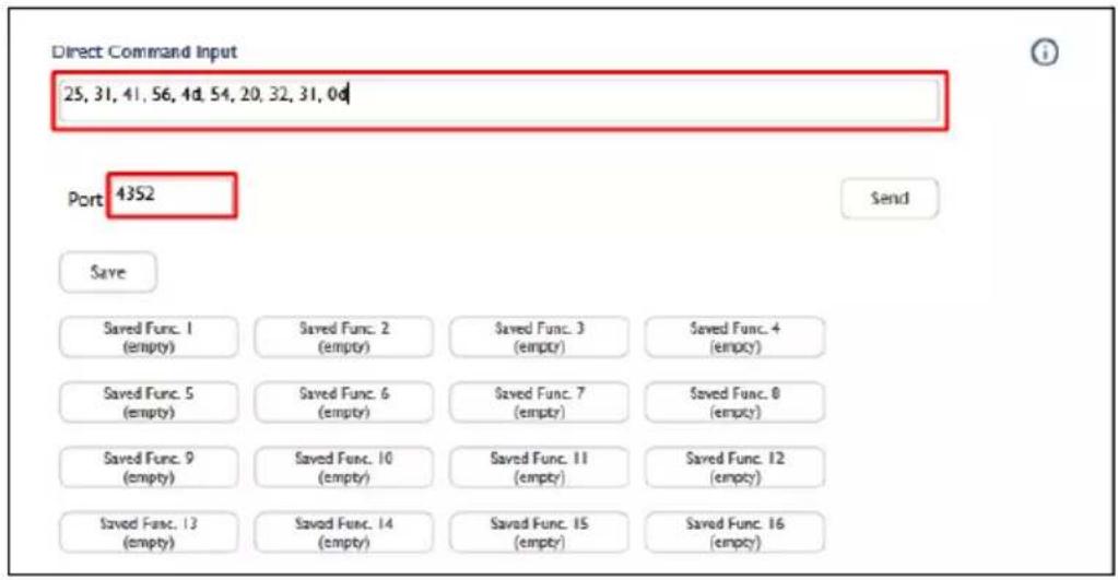 Direct Command Input 25, 31, 41, 56, 4d, 54, 20, 32, 31, 0d Port 4352 Send Save Saved Func. 1 (empty) Saved Func. 2 (empty) Saved Func. 3 (empty) Saved Func. 4 (empty) Saved Func. 5 (empty) Saved Func. 6 (empty) Saved Func. 7 (empty) Saved Func. 8 (empty) Saved Func. 9 (empty) Saved Func. 10 (empty) Saved Func. 11 (empty) Saved Func. 12 (empty) Saved Func. 13 (empty) Saved Func. 14 (empty) Saved Func. 15 (empty) Saved Func. 16 (empty)