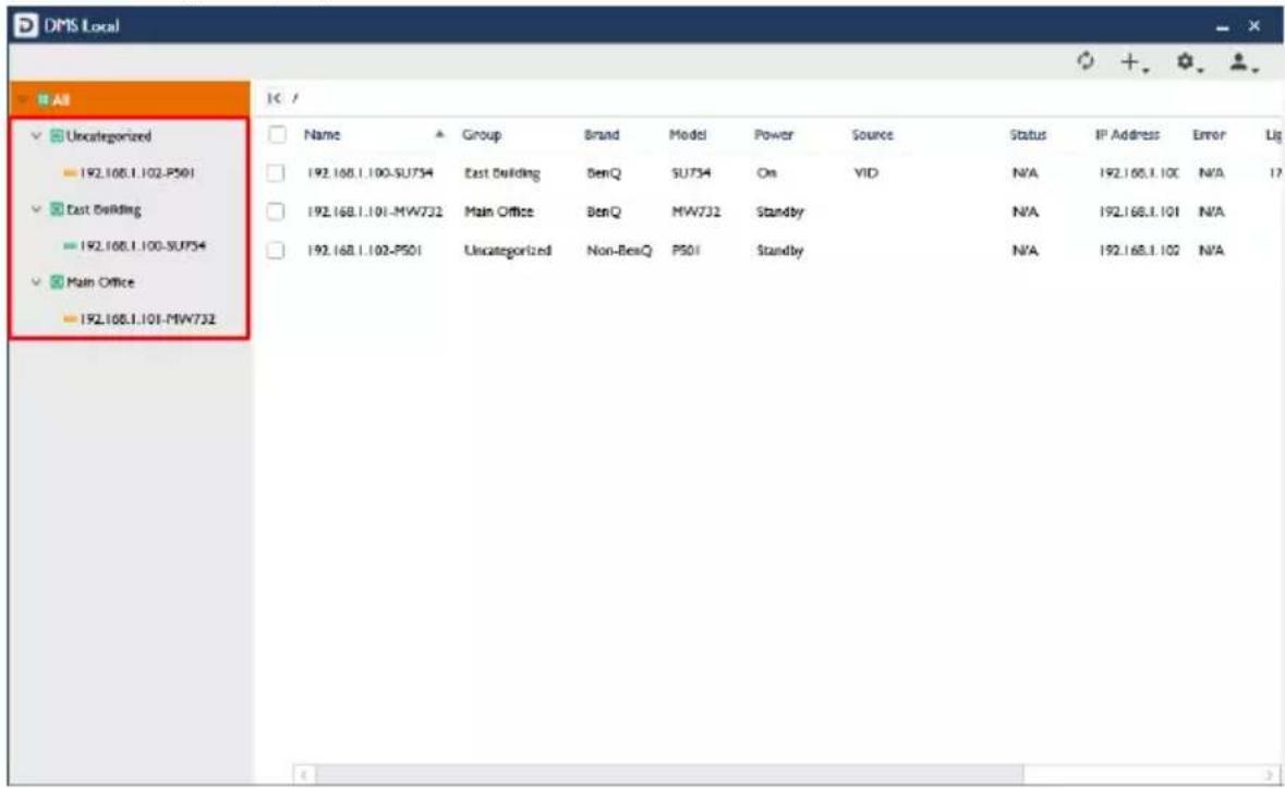 DMS Local All Uncategorized 192.168.1.102-P501 East Building 192.168.1.100-SU734 Main Office 192.168.1.101-MW732 Name Group Brand Model Power Source Status IP Address Error Lg 192.168.1.100-SU734 East Building BenQ SU734 On VID N/A 192.168.1.10C N/A 17 192.168.1.101-MW732 Main Office BenQ MW732 Standby N/A 192.168.1.101 N/A 192.168.1.102-P501 Uncategorized Non-BenQ PS01 Standby N/A 192.168.1.102 N/A