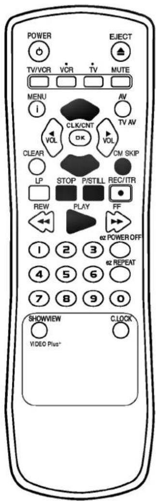 POWER EJECT TV/VCR VCR TV MUTE MENU i AV TV AV CLK/CNT VOL OK VOL CLEAR CM SKIP LP STOP P/STILL REC/ITR REW PLAY FF 1 2 3 e2 POWER OFF 4 5 6 e2 REPEAT 7 8 9 0 SHOWVIEW C.LOCK VIDEO Plus+