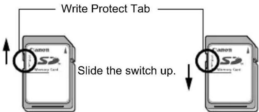 Write Protect Tab Canon SD Memory Card Slide the switch up. Canon SD Memory Card