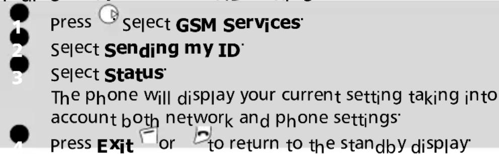Press Select GSM Services Select Sending my ID Select Status The phone will display your current setting taking into account both network and phone settings Press Exit or to return to the standby display