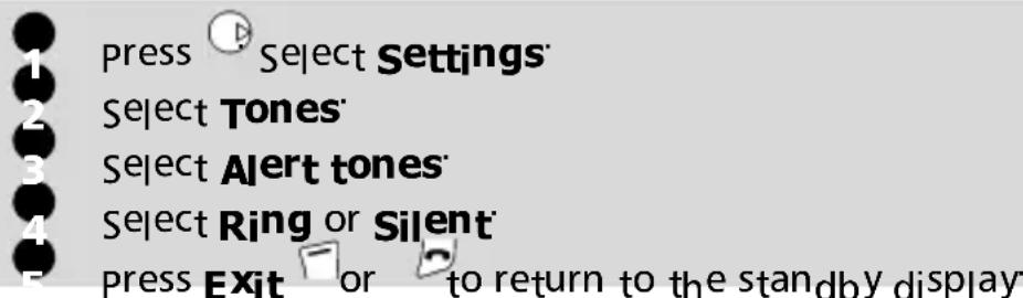 press Select Settings Select Tones Select Alert tones Select Ring or Silent press Exit or to return to the standby display