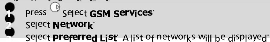 Press Select GSM Services Select Network Select Preferred List A list of networks will be displayed