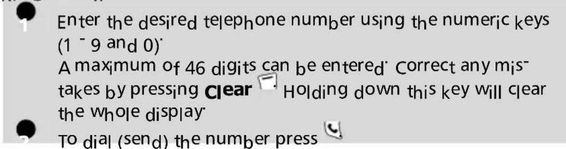 Enter the desired telephone number using the numeric keys (1 - 9 and 0) A maximum of 46 digits can be entered. Correct any mistakes by pressing Clear Holding down this key will clear the whole display To dial (send) the number press