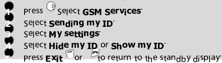 1 press Select GSM Services 2 Select Sending my ID 3 Select My settings 4 Select Hide my ID or Show my ID 5 press Exit or to return to the standby display