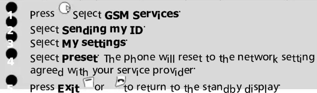 Press Select GSM Services Select Sending my ID Select My settings Select Preset The phone will reset to the network setting agreed with your service provider Press Exit or to return to the standby display