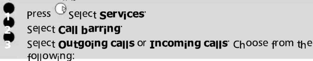 press Select Services Select Call barring Select Outgoing calls or Incoming calls Choose from the following: